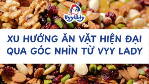 Xu Hướng Ăn Vặt Hiện Đại Qua Góc Nhìn Từ Vyy Lady