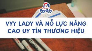 Vyy Lady Và Nỗ Lực Nâng Cao Uy Tín Thương Hiệu