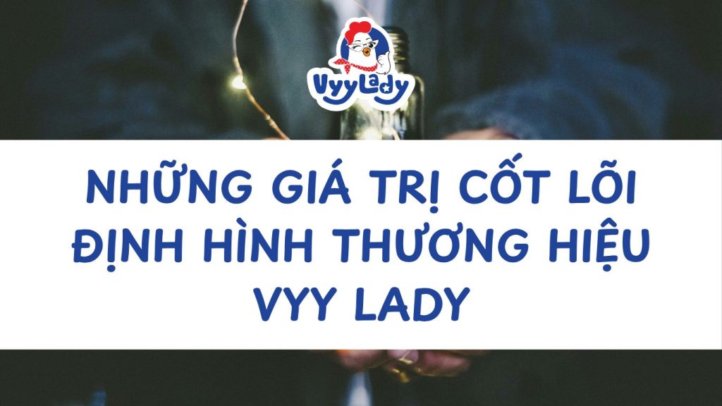 Những Giá Trị Cốt Lõi Định Hình Thương Hiệu Vyy Lady